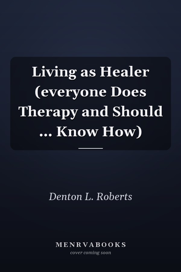 Living as Healer (everyone Does Therapy and Should ... Know How)