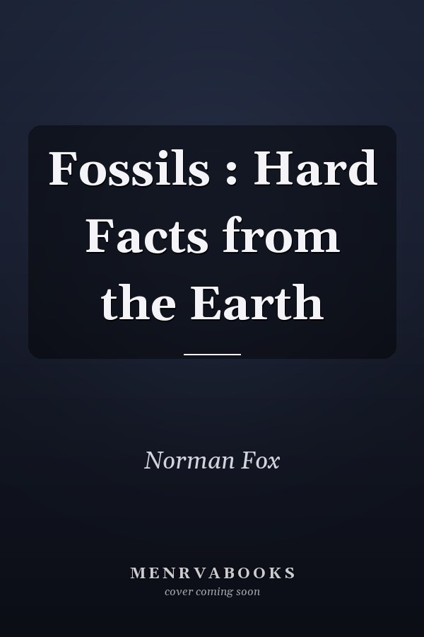 Fossils : Hard Facts from the Earth