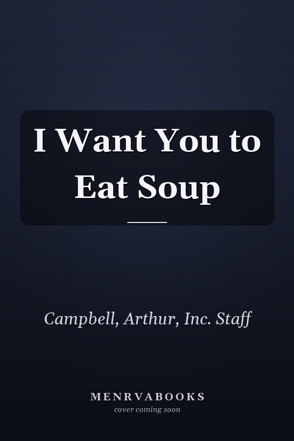 I Want You to Eat Soup