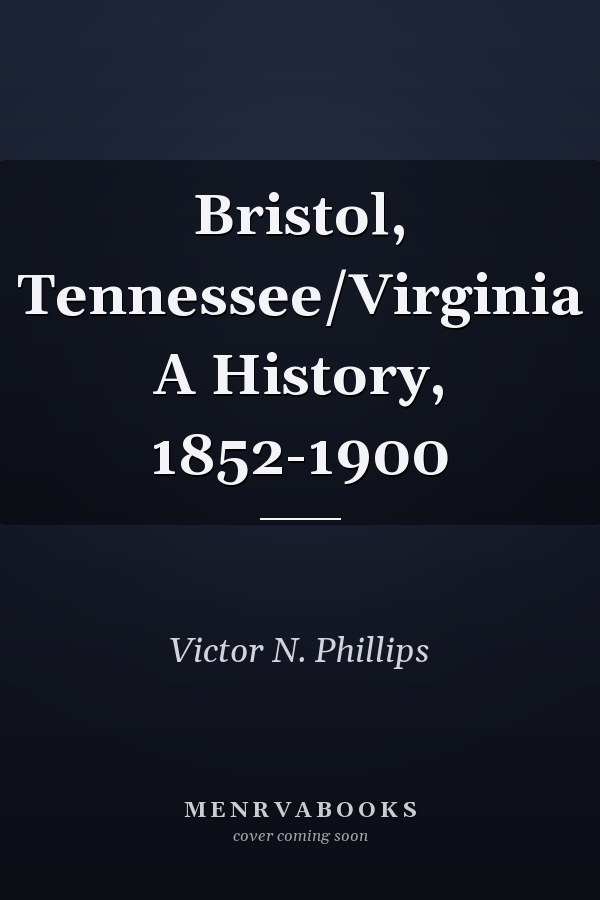 Bristol, Tennessee/Virginia A History, 1852-1900