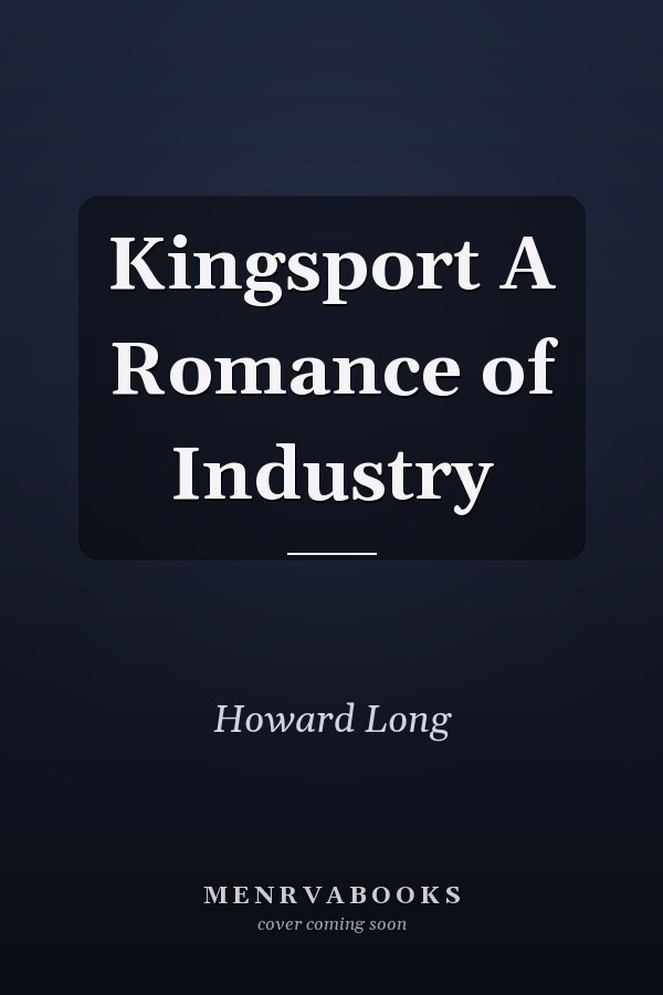 Kingsport A Romance of Industry