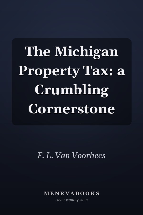 The Michigan Property Tax: a Crumbling Cornerstone