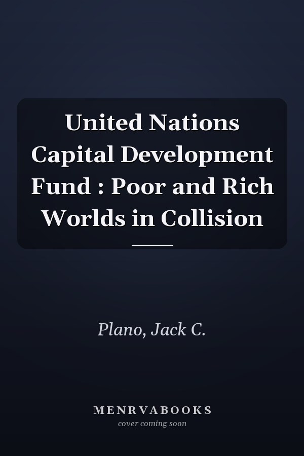 United Nations Capital Development Fund : Poor and Rich Worlds in Collision