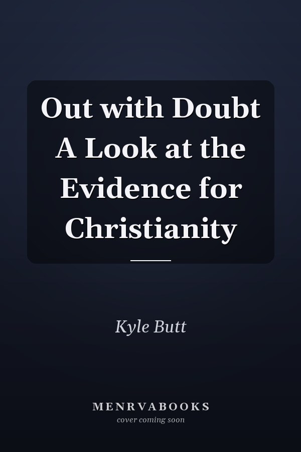 Out with Doubt A Look at the Evidence for Christianity
