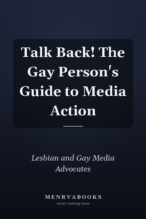 Talk Back! The Gay Person's Guide to Media Action