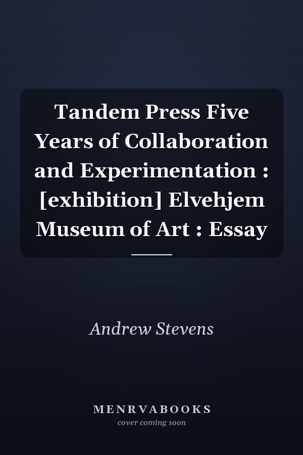 Tandem Press Five Years of Collaboration and Experimentation : [exhibition] Elvehjem Museum of Art : Essay