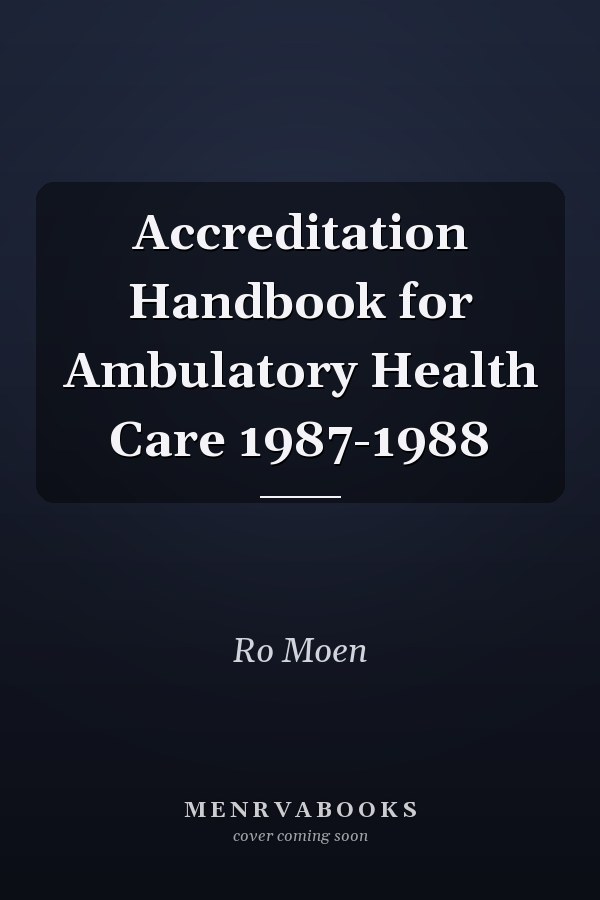 Accreditation Handbook for Ambulatory Health Care 1987-1988