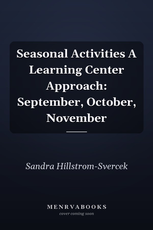 Seasonal Activities A Learning Center Approach: September, October, November