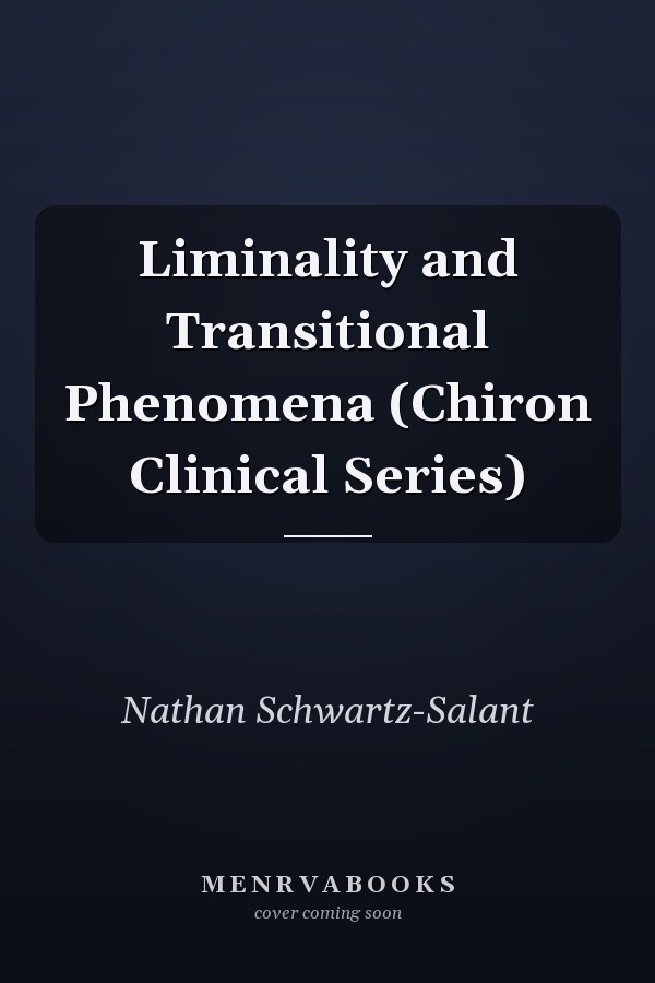 Liminality and Transitional Phenomena (Chiron Clinical Series)