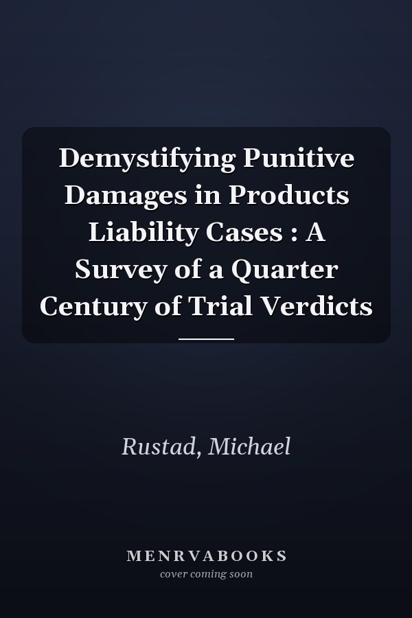 Demystifying Punitive Damages in Products Liability Cases : A Survey of a Quarter Century of Trial Verdicts