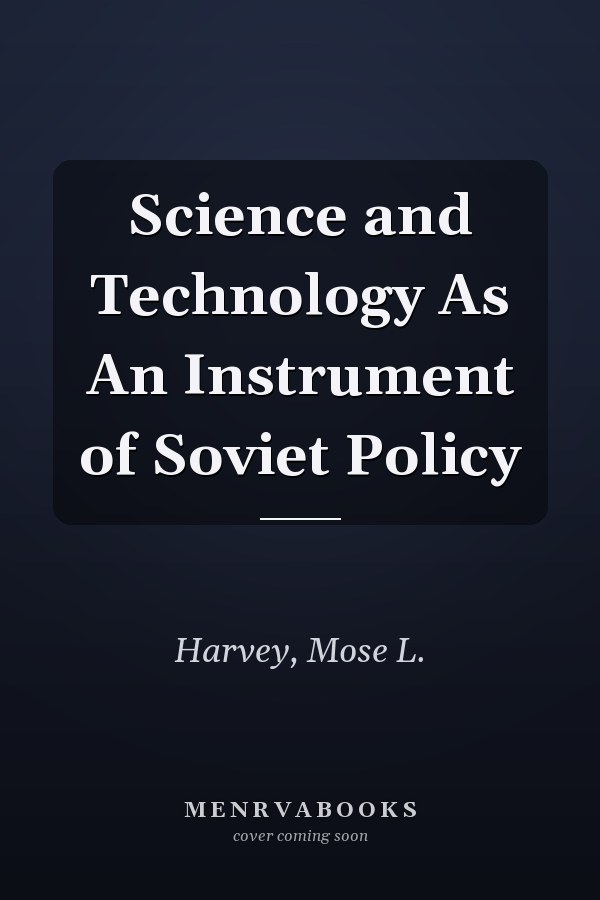 Science and Technology As An Instrument of Soviet Policy
