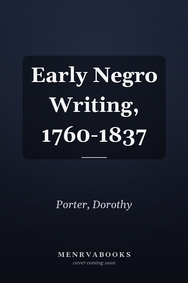 Early Negro Writing, 1760-1837