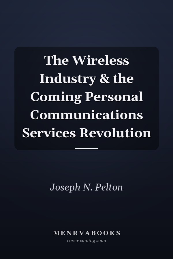 The Wireless Industry & the Coming Personal Communications Services Revolution