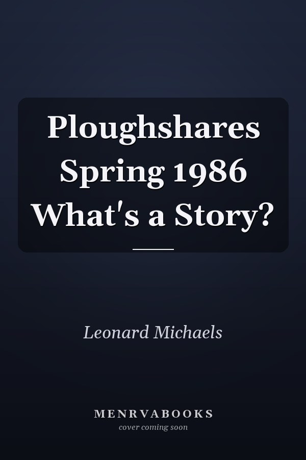 Ploughshares Spring 1986: What's a Story?