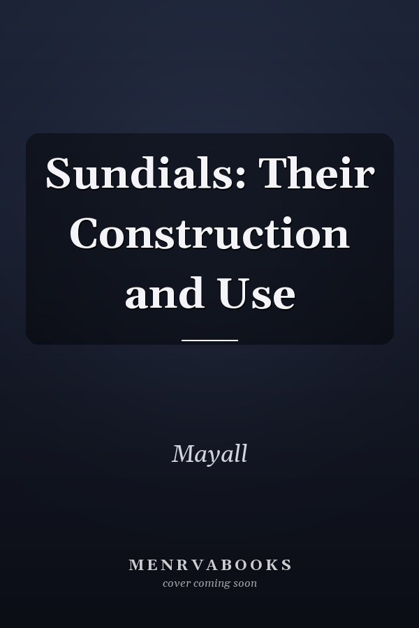 Sundials: Their Construction and Use