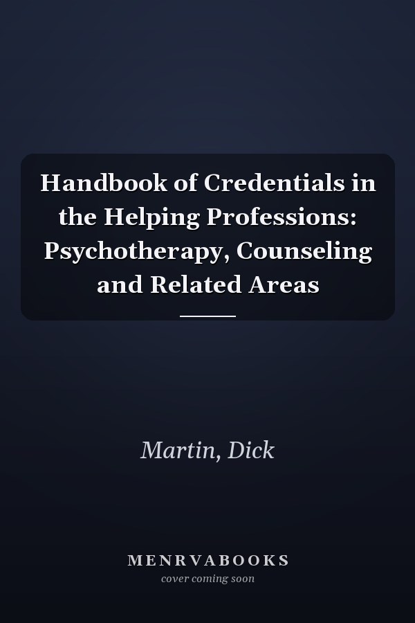 Handbook of Credentials in the Helping Professions: Psychotherapy, Counseling and Related Areas