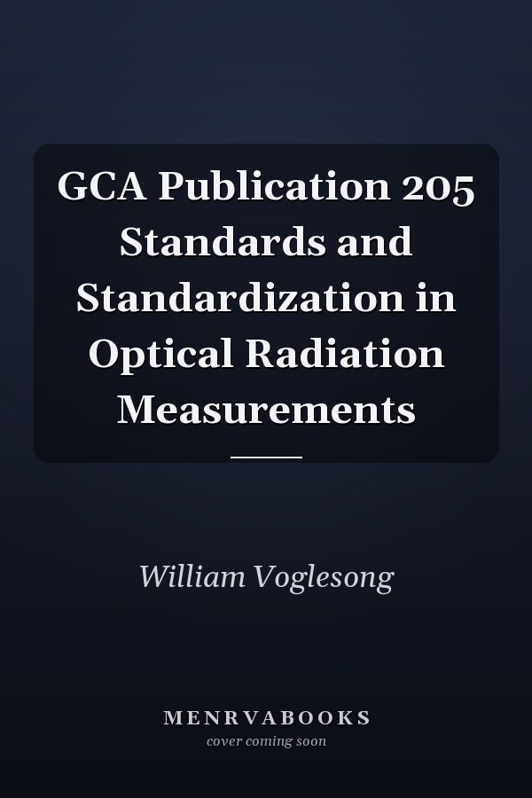 GCA Publication 205 Standards and Standardization in Optical Radiation Measurements