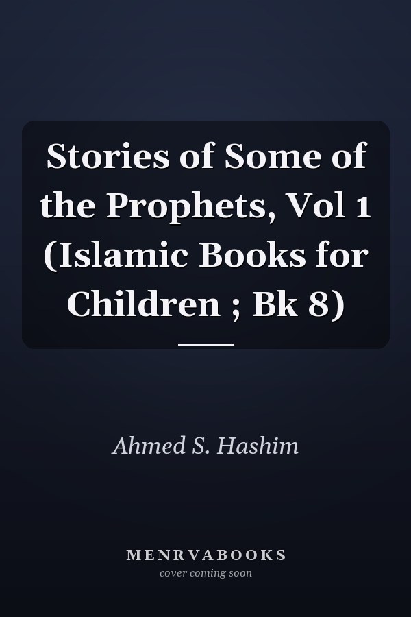 Stories of Some of the Prophets, Vol 1 (Islamic Books for Children ; Bk 8)