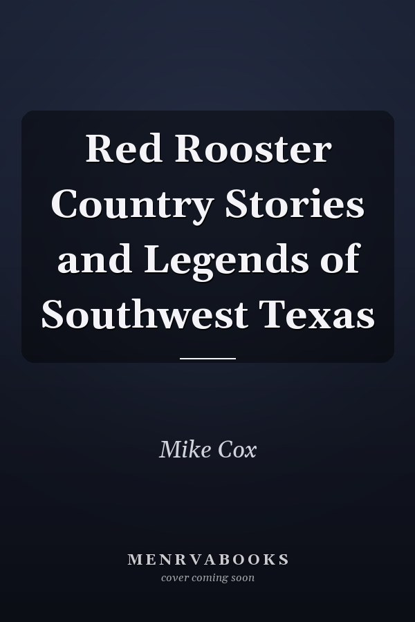 Red Rooster Country Stories and Legends of Southwest Texas