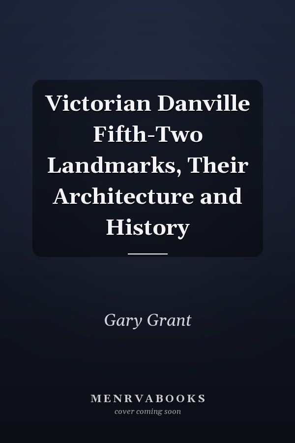 Victorian Danville Fifth-Two Landmarks, Their Architecture and History
