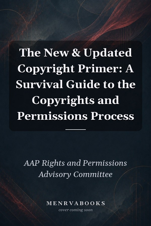 The New & Updated Copyright Primer: A Survival Guide to the Copyrights and Permissions Process