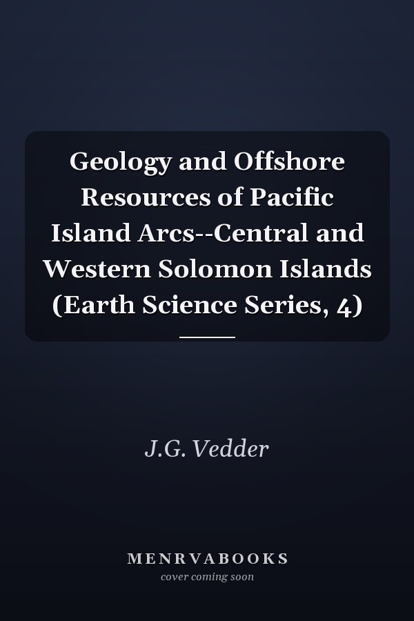 Geology and Offshore Resources of Pacific Island Arcs--Central and Western Solomon Islands (Earth Science Series, 4)