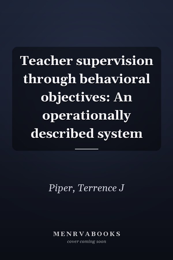 Teacher supervision through behavioral objectives: An operationally described system