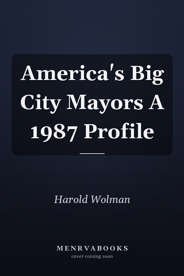 America's Big City Mayors A 1987 Profile