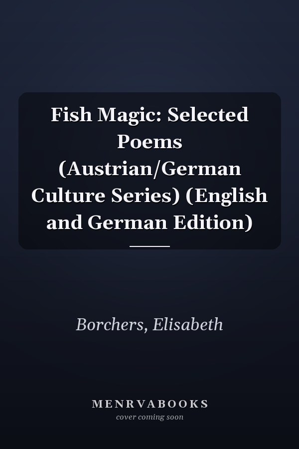 Fish Magic: Selected Poems (Austrian/German Culture Series) (English and German Edition)