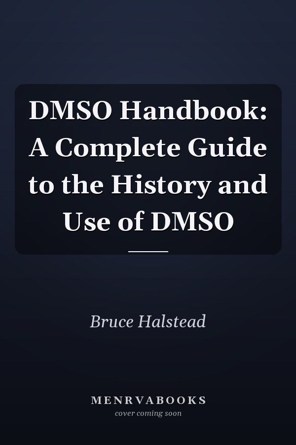 DMSO Handbook: A Complete Guide to the History and Use of DMSO
