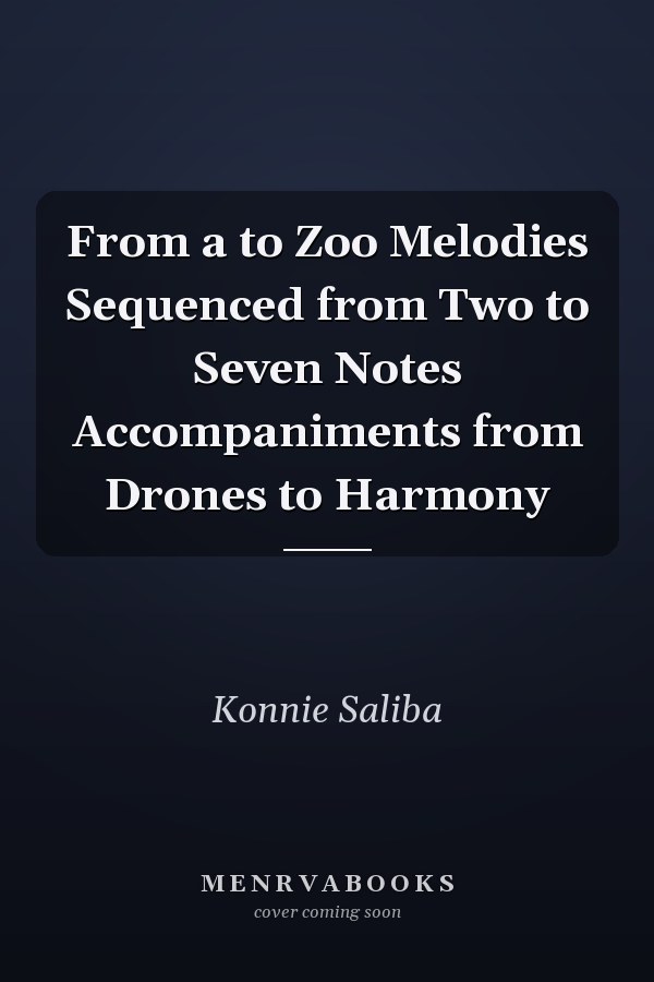 From a to Zoo Melodies Sequenced from Two to Seven Notes Accompaniments from Drones to Harmony