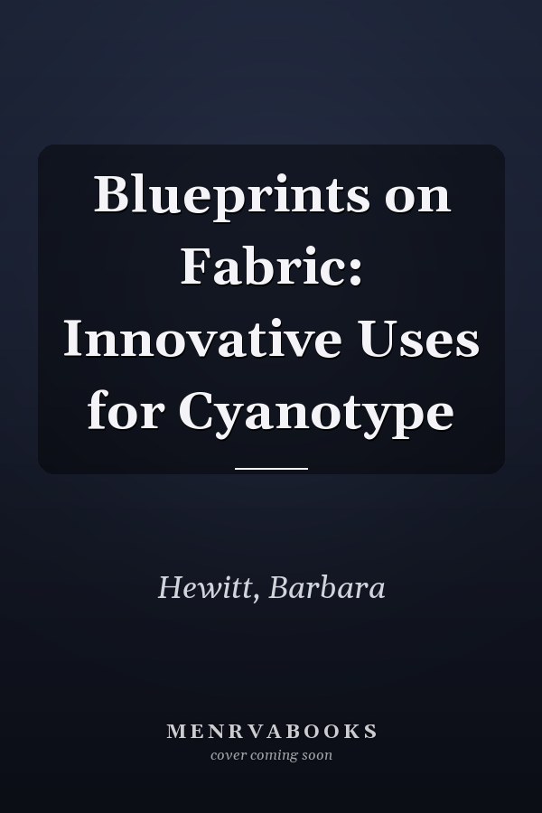Blueprints on Fabric: Innovative Uses for Cyanotype