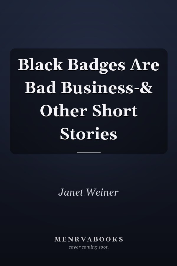 Black Badges Are Bad Business-& Other Short Stories