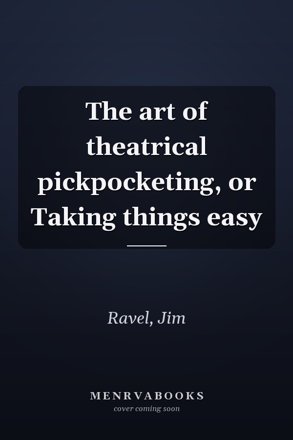 The art of theatrical pickpocketing, or Taking things easy
