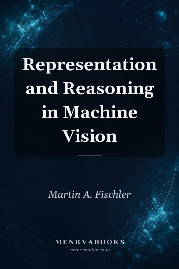 Representation and Reasoning in Machine Vision
