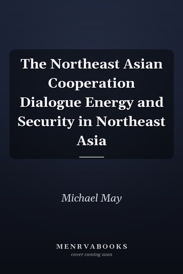 The Northeast Asian Cooperation Dialogue Energy and Security in Northeast Asia