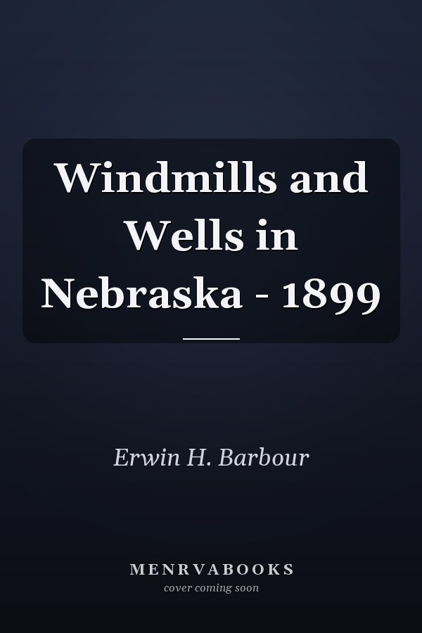 Windmills and Wells in Nebraska - 1899
