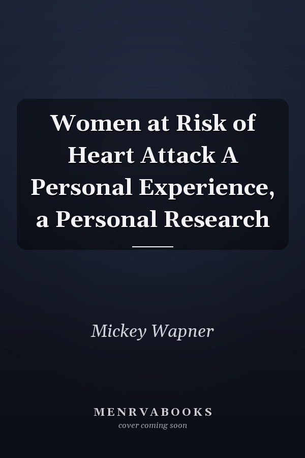 Women at Risk of Heart Attack A Personal Experience, a Personal Research