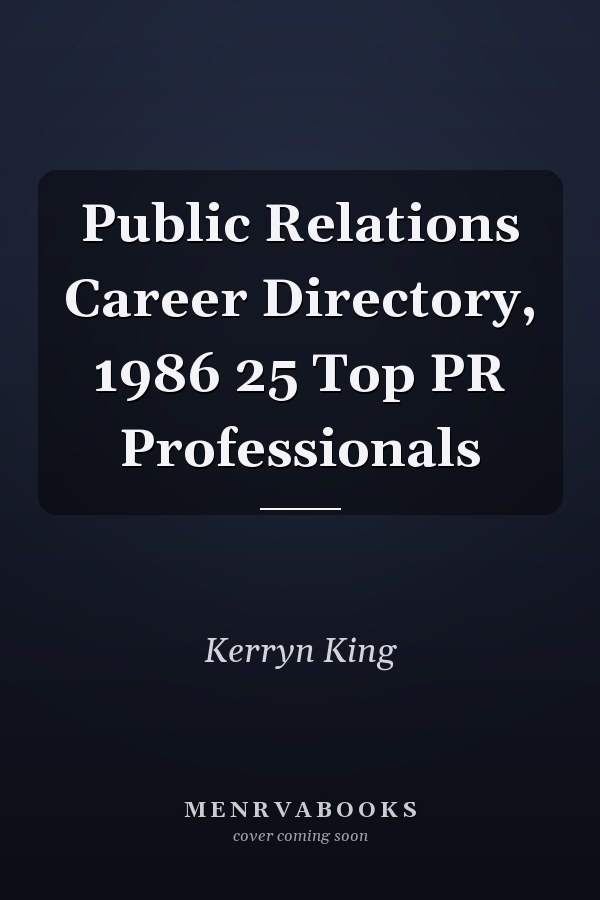 Public Relations Career Directory, 1986 25 Top PR Professionals