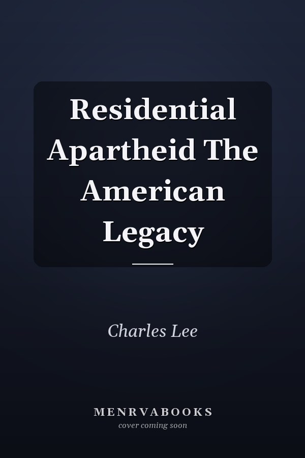 Residential Apartheid The American Legacy