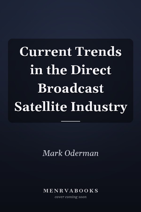 Current Trends in the Direct Broadcast Satellite Industry