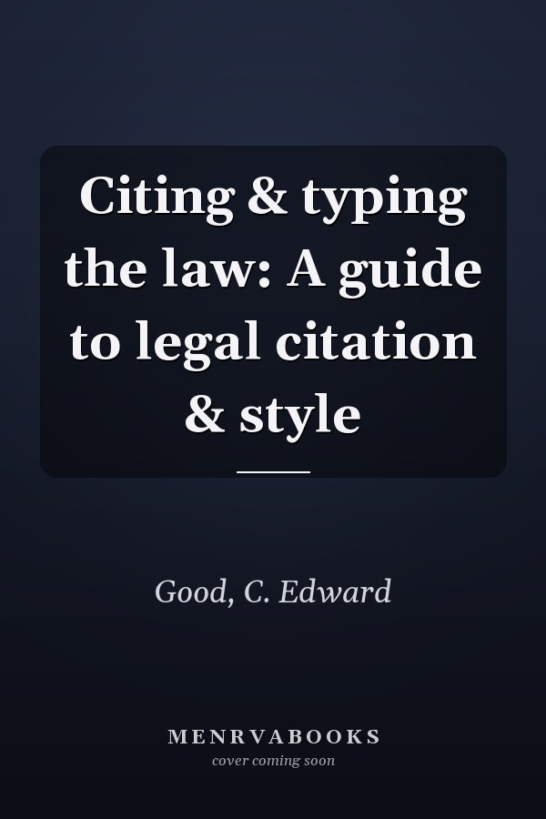 Citing & typing the law: A guide to legal citation & style