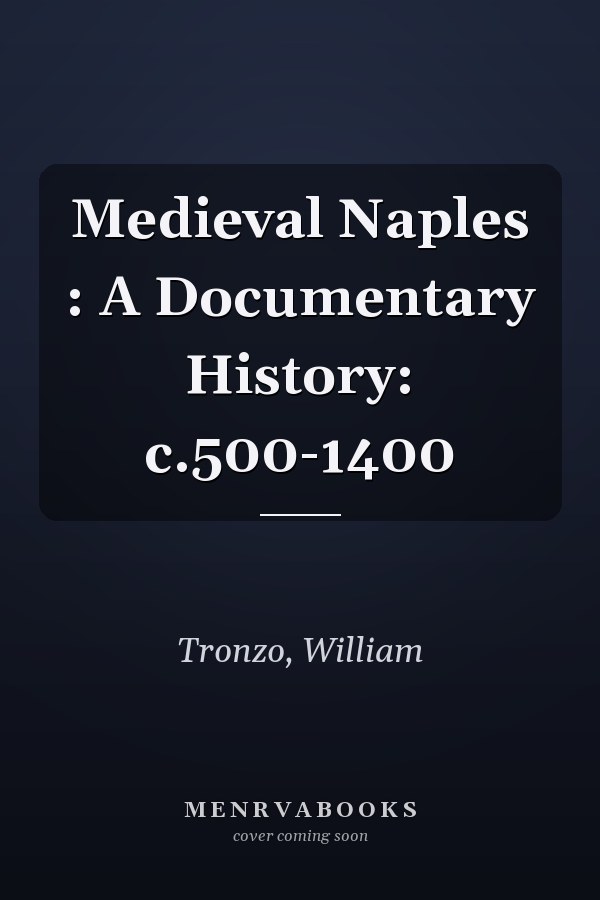 Medieval Naples : A Documentary History: c.500-1400