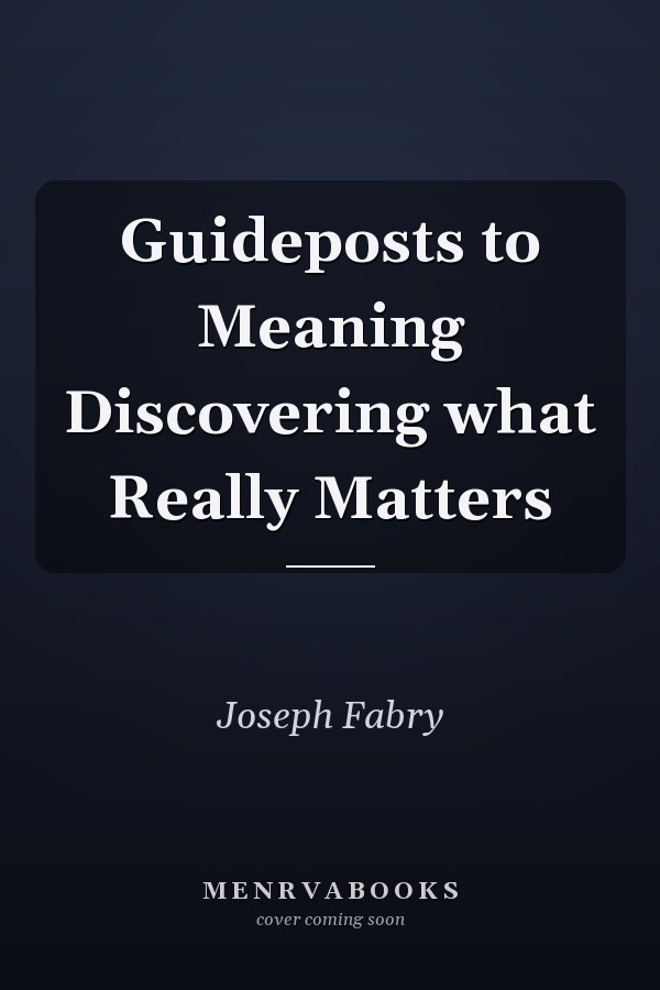 Guideposts to Meaning Discovering what Really Matters