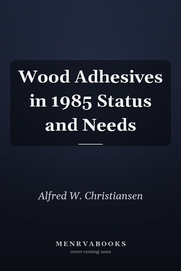 Wood Adhesives in 1985 Status and Needs