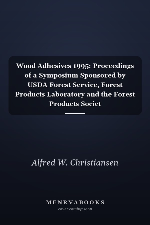 Wood Adhesives 1995: Proceedings of a Symposium Sponsored by USDA Forest Service, Forest Products Laboratory and the Forest Products Societ