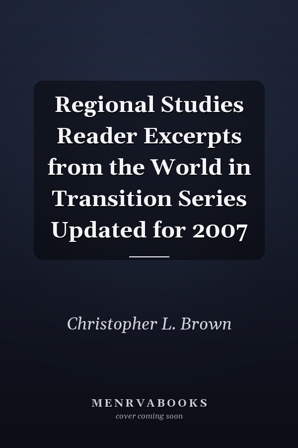 Regional Studies Reader Excerpts from the World in Transition Series Updated for 2007