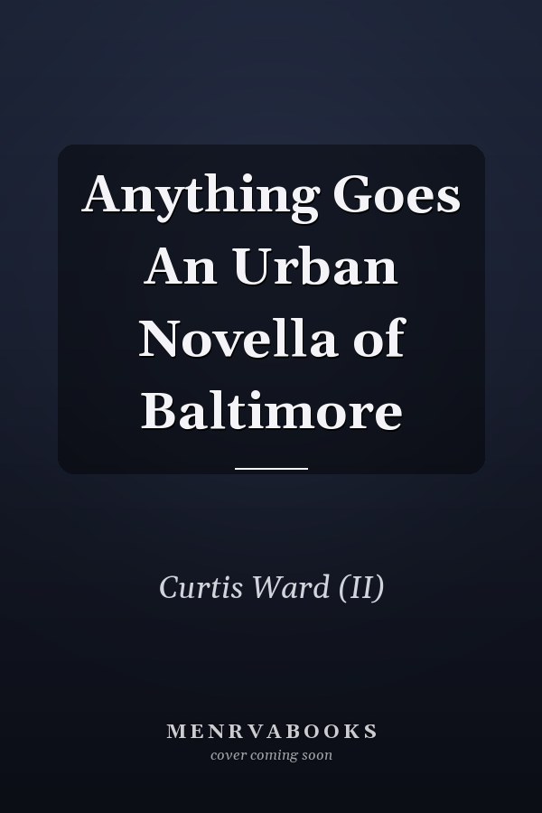 Anything Goes An Urban Novella of Baltimore