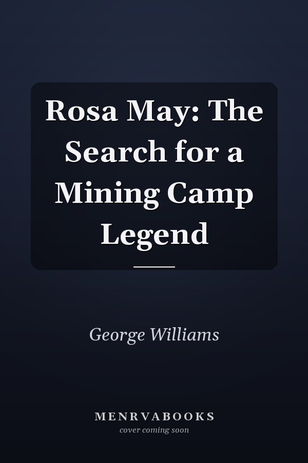 Rosa May: The Search for a Mining Camp Legend