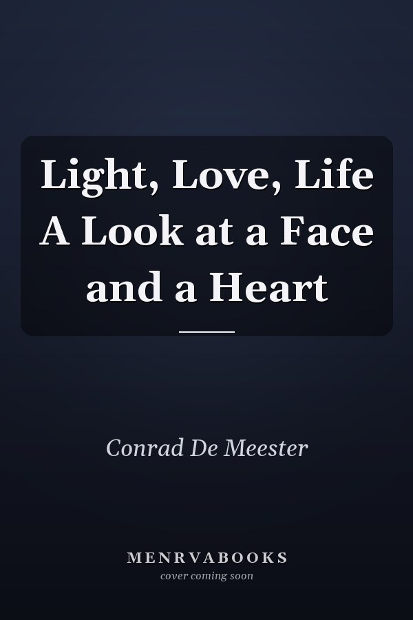 Light, Love, Life A Look at a Face and a Heart
